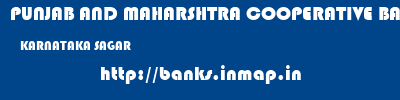 PUNJAB AND MAHARSHTRA COOPERATIVE BANK  KARNATAKA SAGAR    banks information 